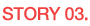 STORY 03